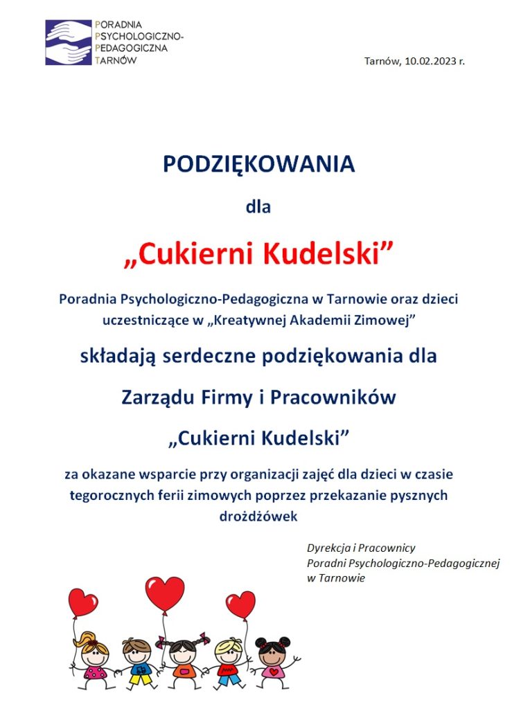 PODZIĘKOWANIA dla  „Cukierni Kudelski” Poradnia Psychologiczno-Pedagogiczna w Tarnowie oraz dzieci uczestniczące w „Kreatywnej Akademii Zimowej” składają serdeczne podziękowania dla  Zarządu Firmy i Pracowników  „Cukierni Kudelski” za okazane wsparcie przy organizacji zajęć dla dzieci w czasie tegorocznych ferii zimowych poprzez przekazanie pysznych drożdżówek 
