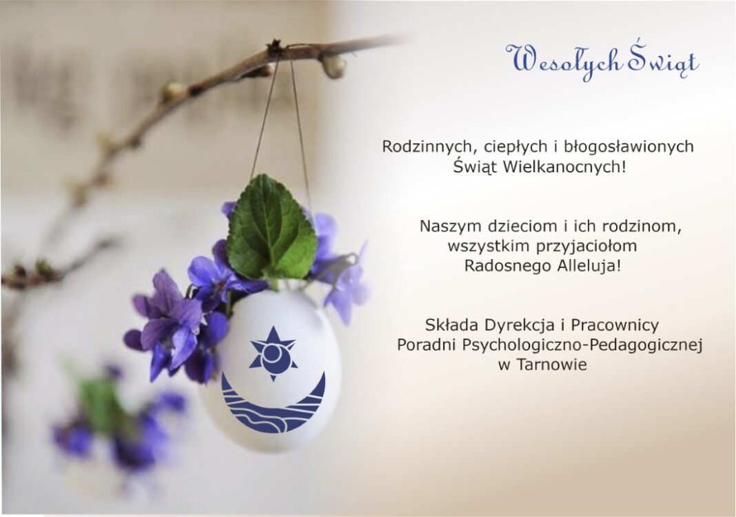 Zdrowych, pogodnych Świąt Wielkanocnych, pełnych wiary, nadziei i miłości. Radosnego, wiosennego nastroju, serdecznych spotkań w gronie rodziny i wśród przyjaciół oraz wesołego Alleluja życzy Dyrekcja oraz pracowniocy Poradni Psychologiczno-Pedagogicznej w Tarnowie